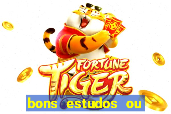 bons estudos ou bom estudo